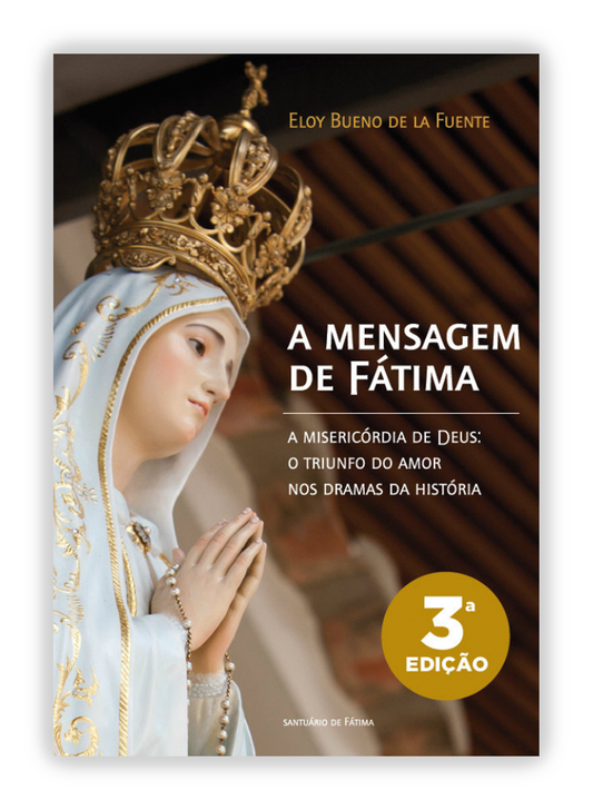 A mensagem de Fátima - A misericórdia de Deus: o triunfo do amor nos dramas da história