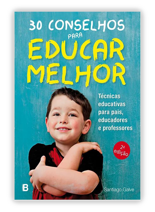 30 conselhos para educar melhor - Técnicas educativas para pais, educadores e professores