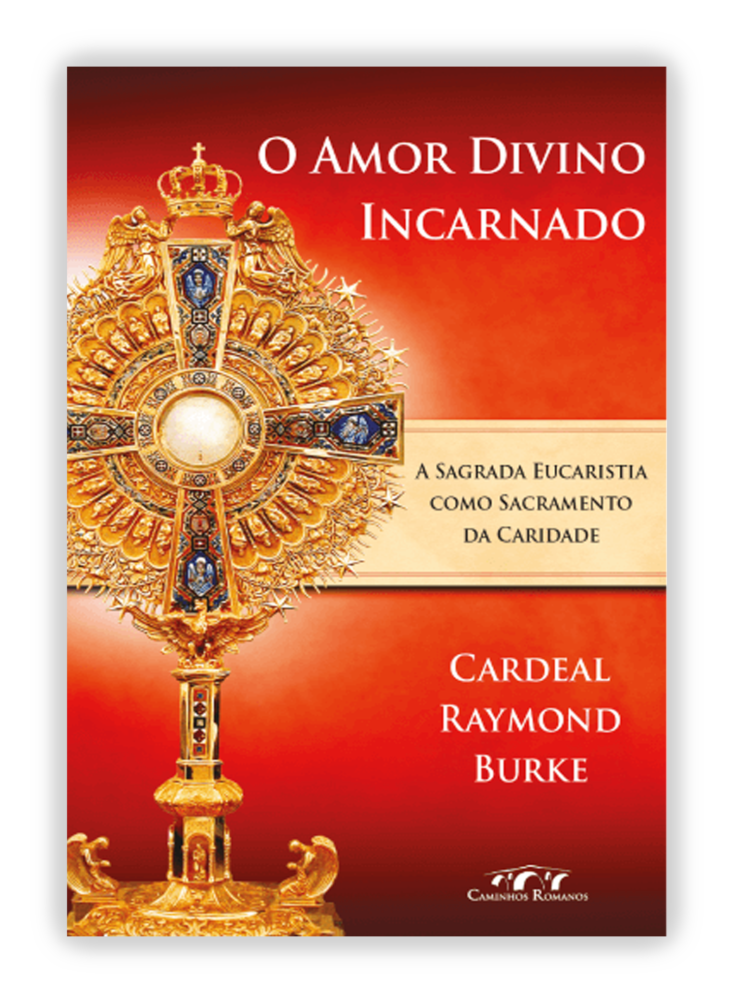 O Amor Divino Incarnado - A Sagrada Eucaristia como Sacramento da Caridade