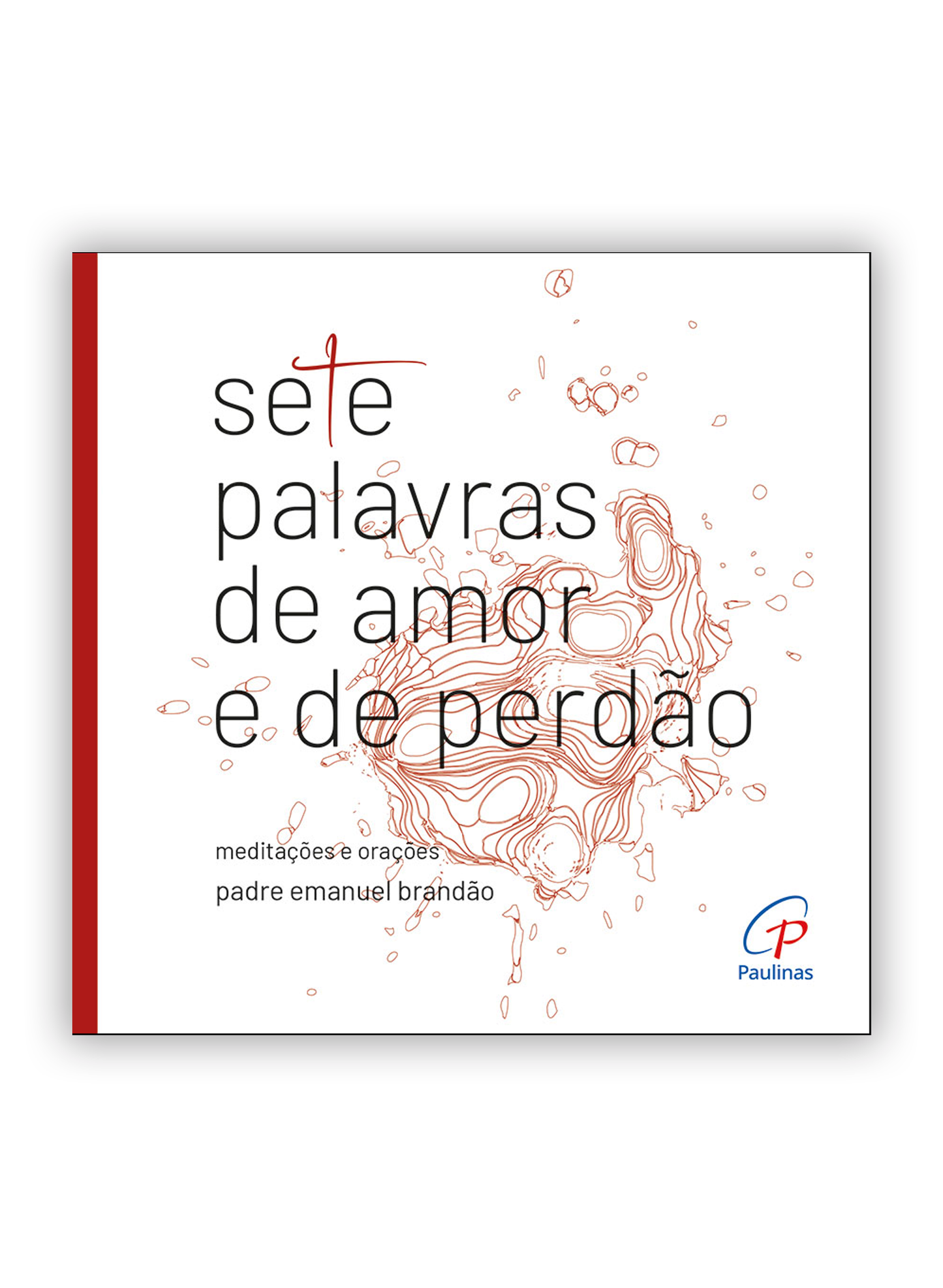 Sete palavras de amor e de perdão - Meditações e orações