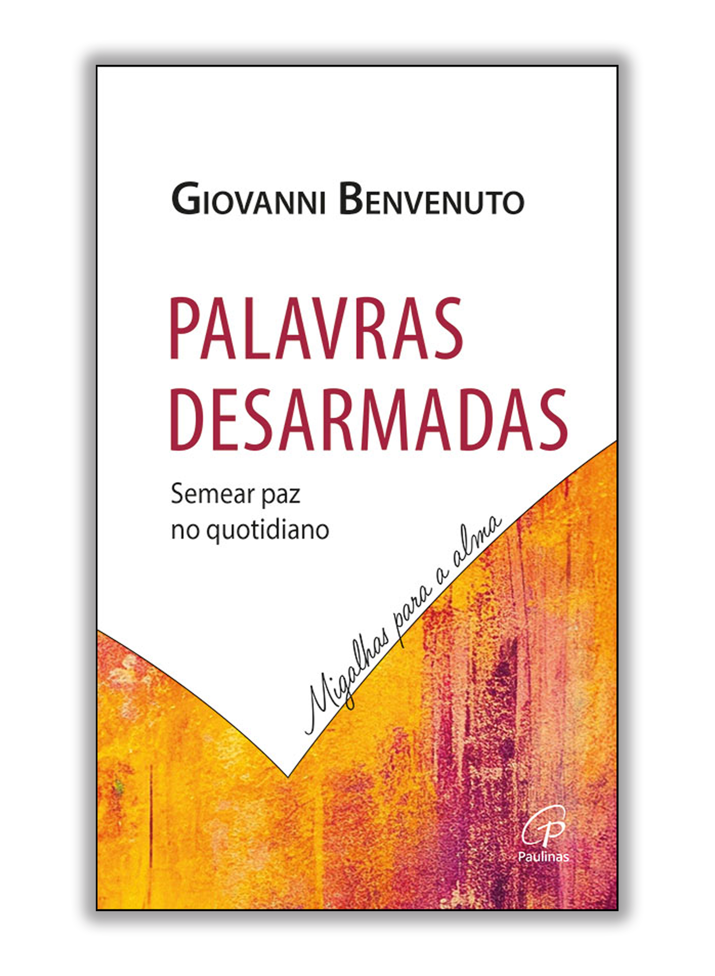 Palavras desarmadas - Semear paz no quotidiano