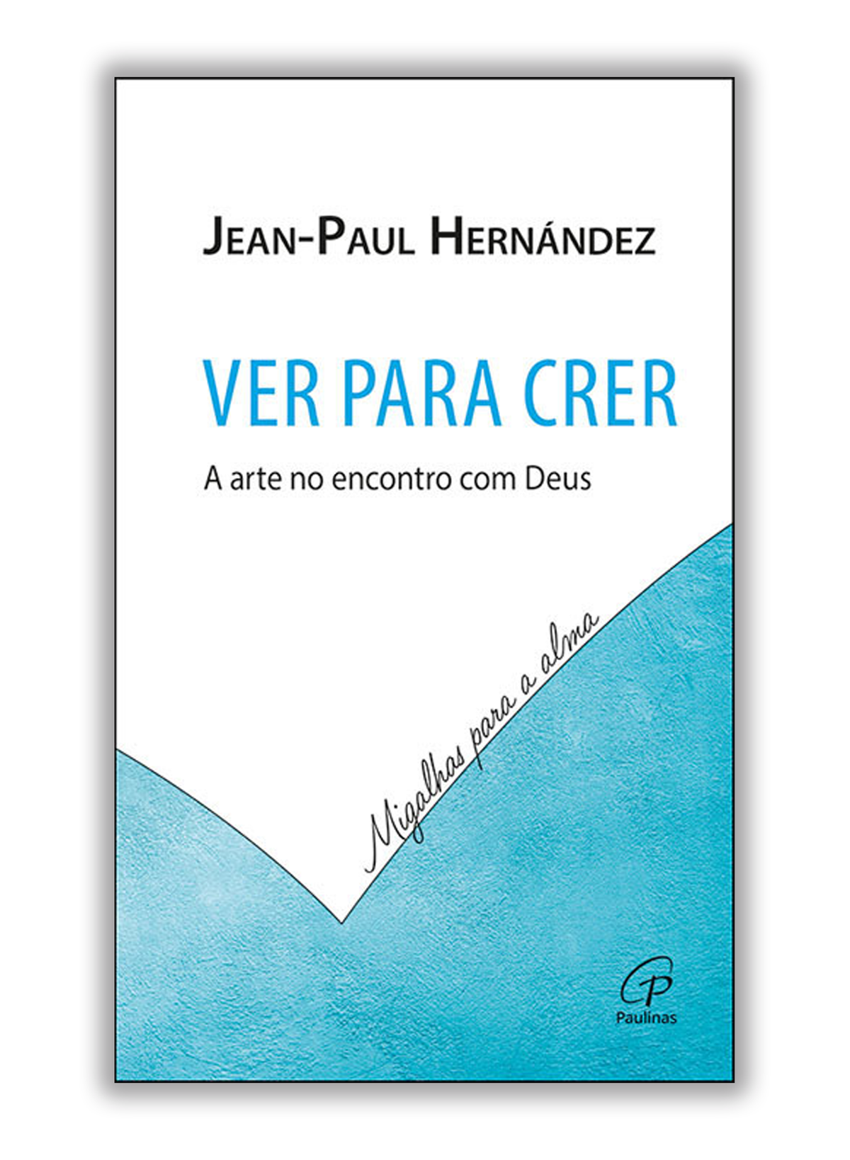 Ver para crer - A arte no encontro com Deus