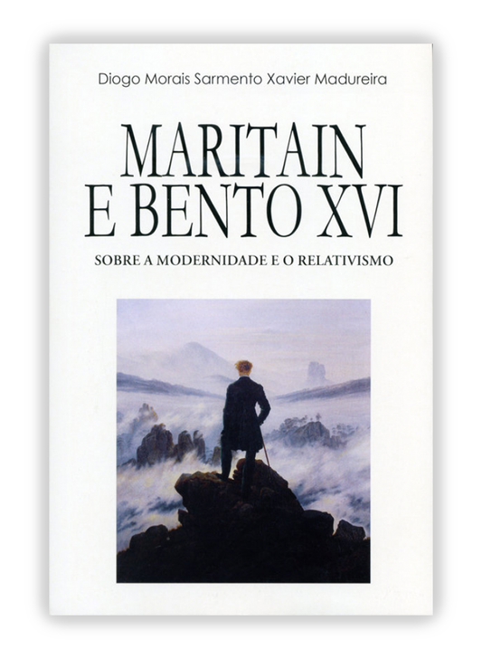 Maritain e Bento XVI - Sobre a modernidade e o relativismo