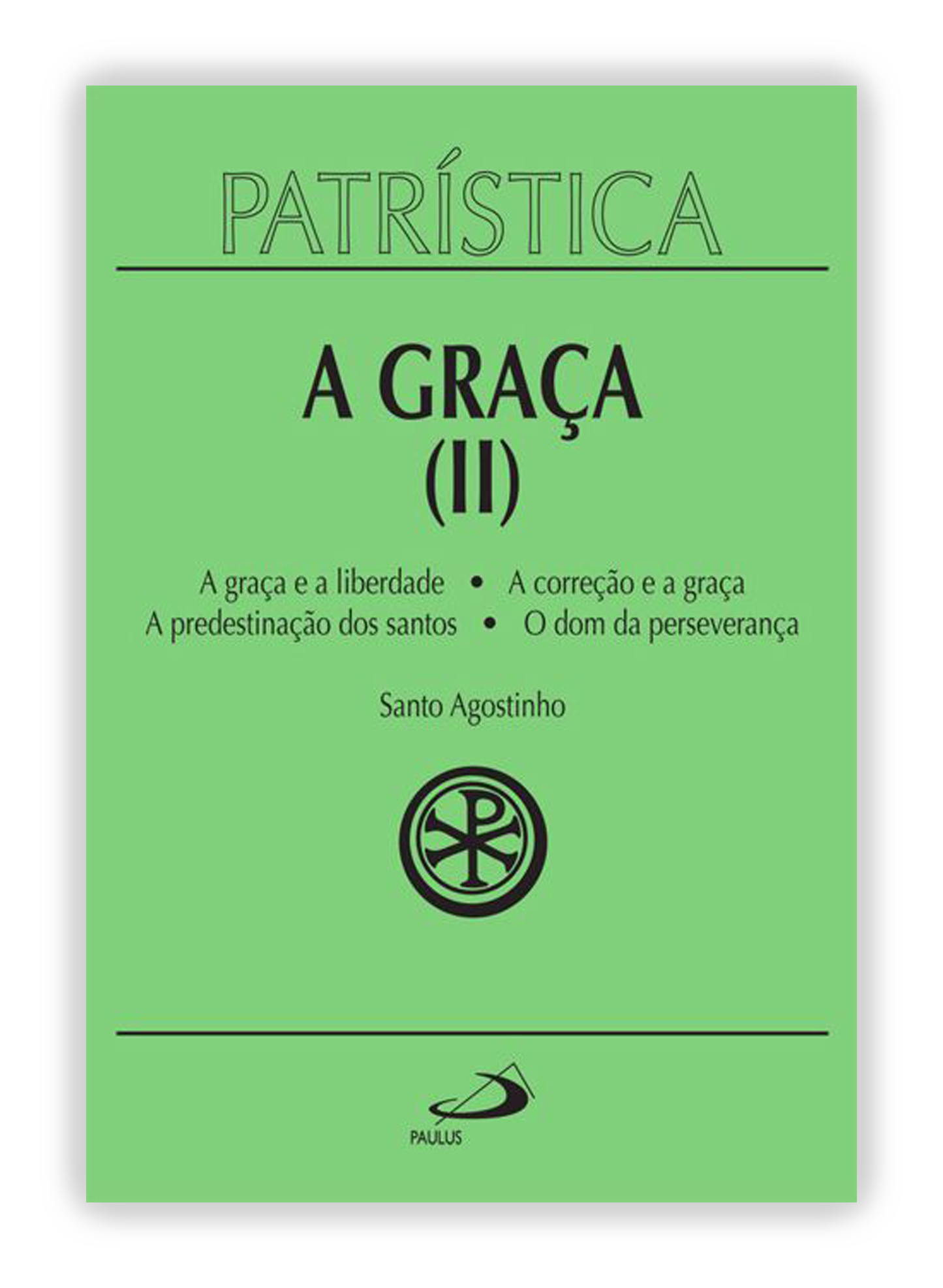 Santo Agostinho - A Graça II - A graça e a liberdade | A correção fraterna | A predestinação dos santos | O dom da esperança (Patrística 13)