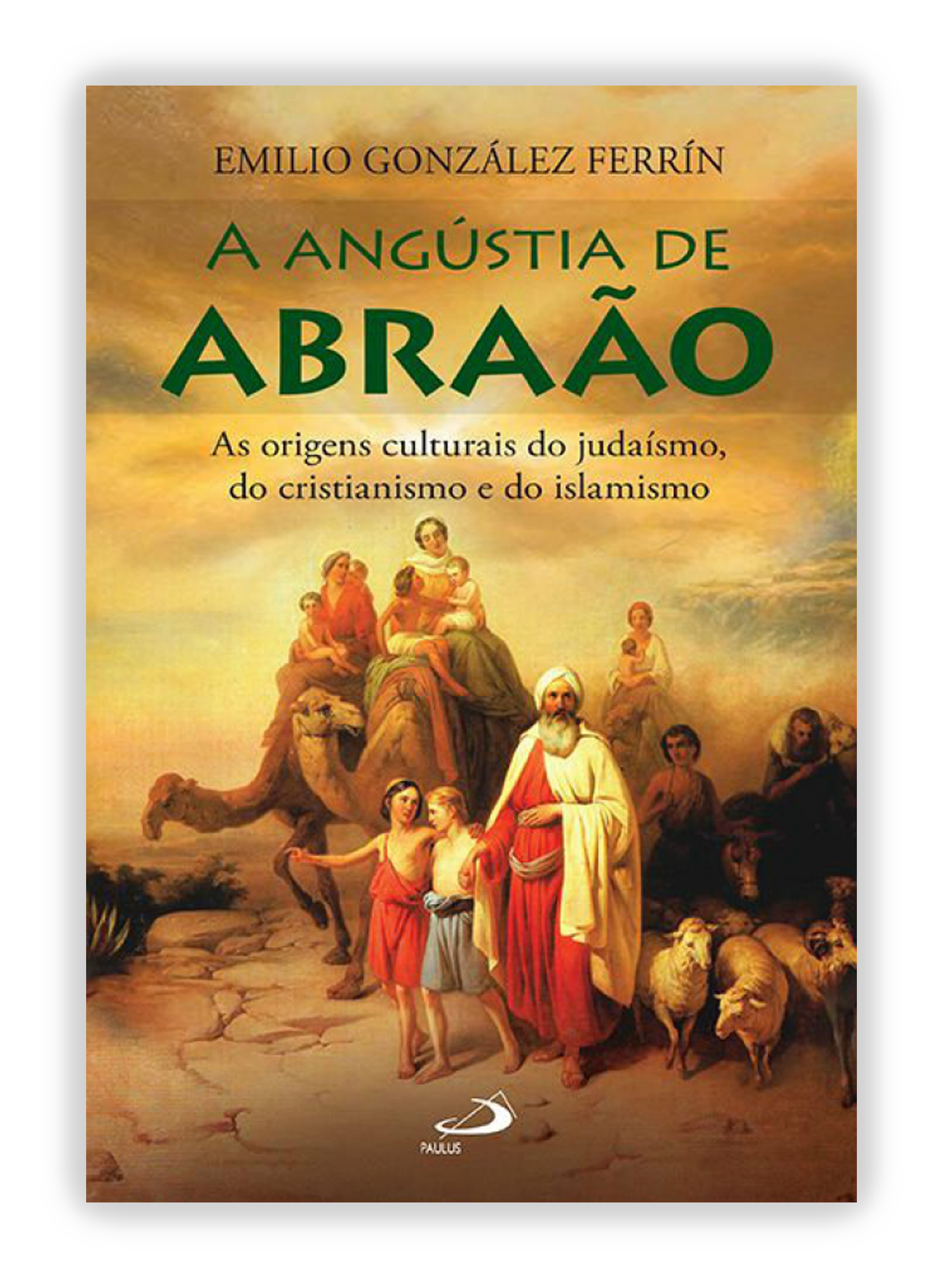 A angústia de Abrãao - As Origens Culturais do Judaísmo, do Cristianismo e do Islamismo