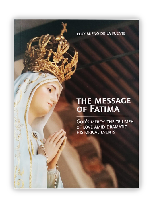 The message of Fatima - God's mercy: The triumph of lovo amid dramatic historical events