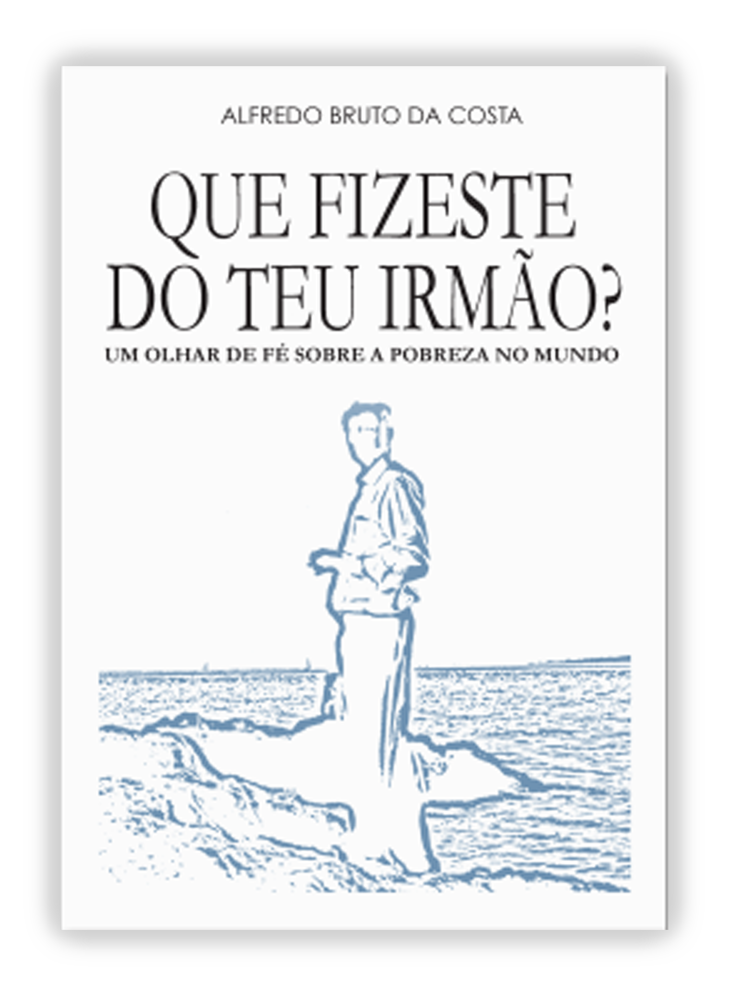 Que fizeste do teu irmão? - Um olhar de fé sobre a pobreza do mundo