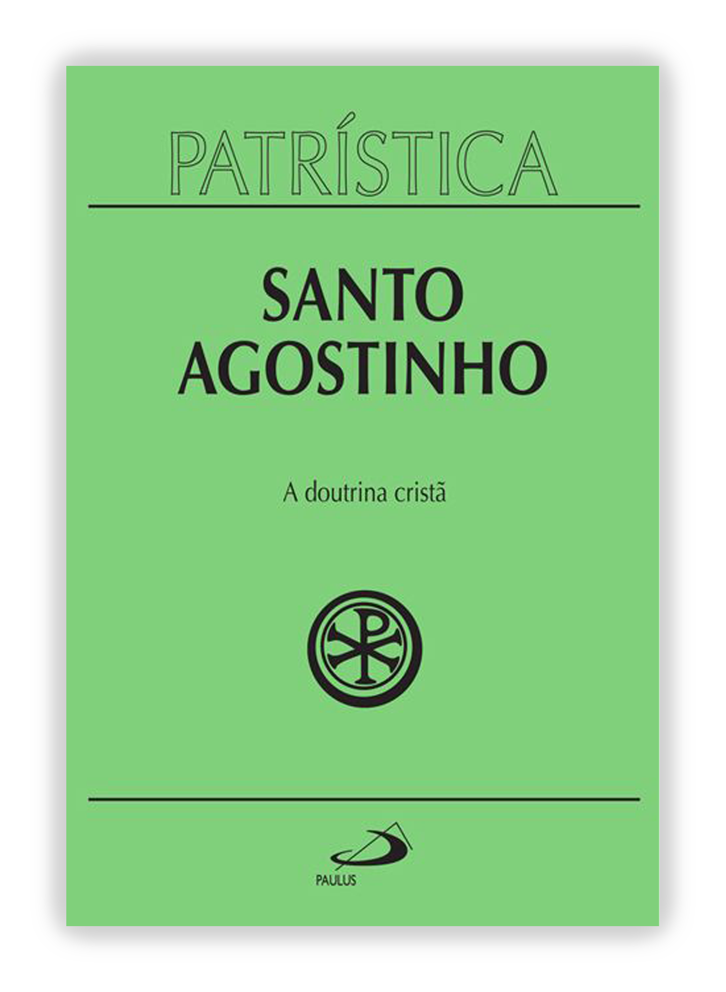 Santo Agostinho - A doutrina cristã (Patrística 17)