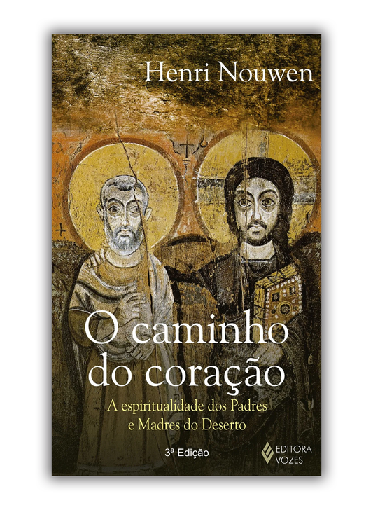 O Caminho do coração - A espiritualidade dos Padres e Madres do Deserto