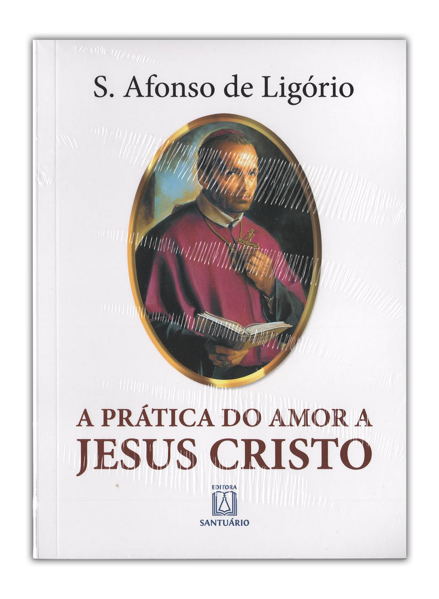 A Prática do Amor a Jesus Cristo - Santo Afonso de Ligório