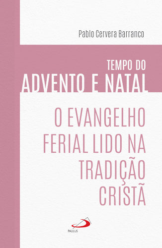 O Evangelho Ferial Lido na Tradição Cristã - Tempo do Advento e Natal