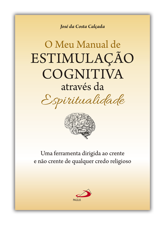 O meu Manual de Estimulação Cognitiva através da Espiritualidade: uma ferramenta dirigida ao crente e não crente de qualquer credo religioso