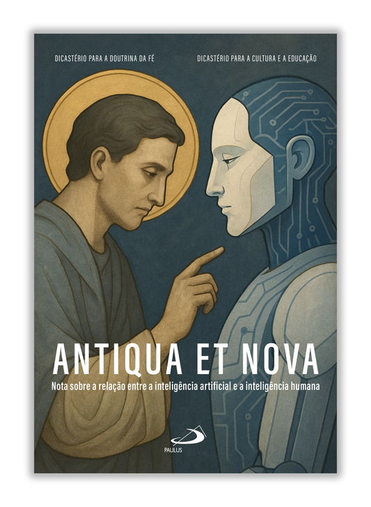 Antiqua et Nova - Nota sobre a relação entre a inteligência artificial e a inteligência humana
