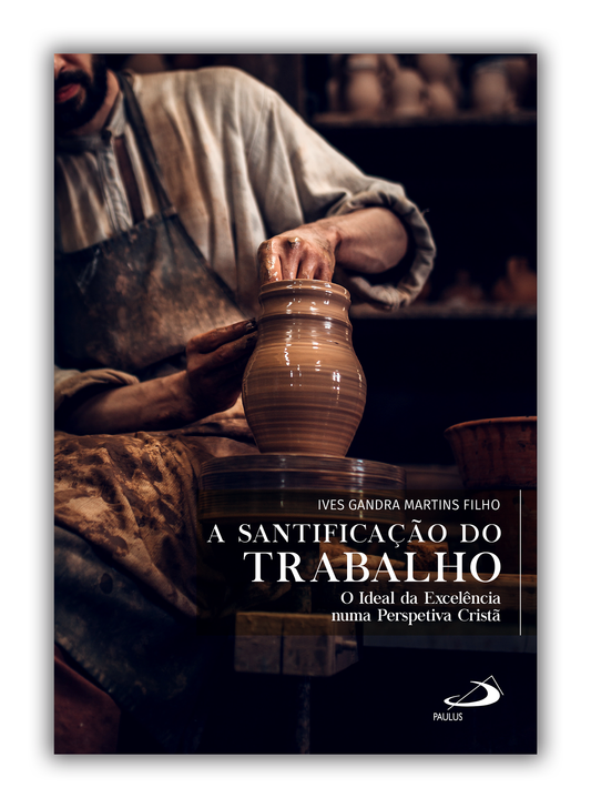 A Santificação do Trabalho: O Ideal da Excelência numa Perspetiva Cristã