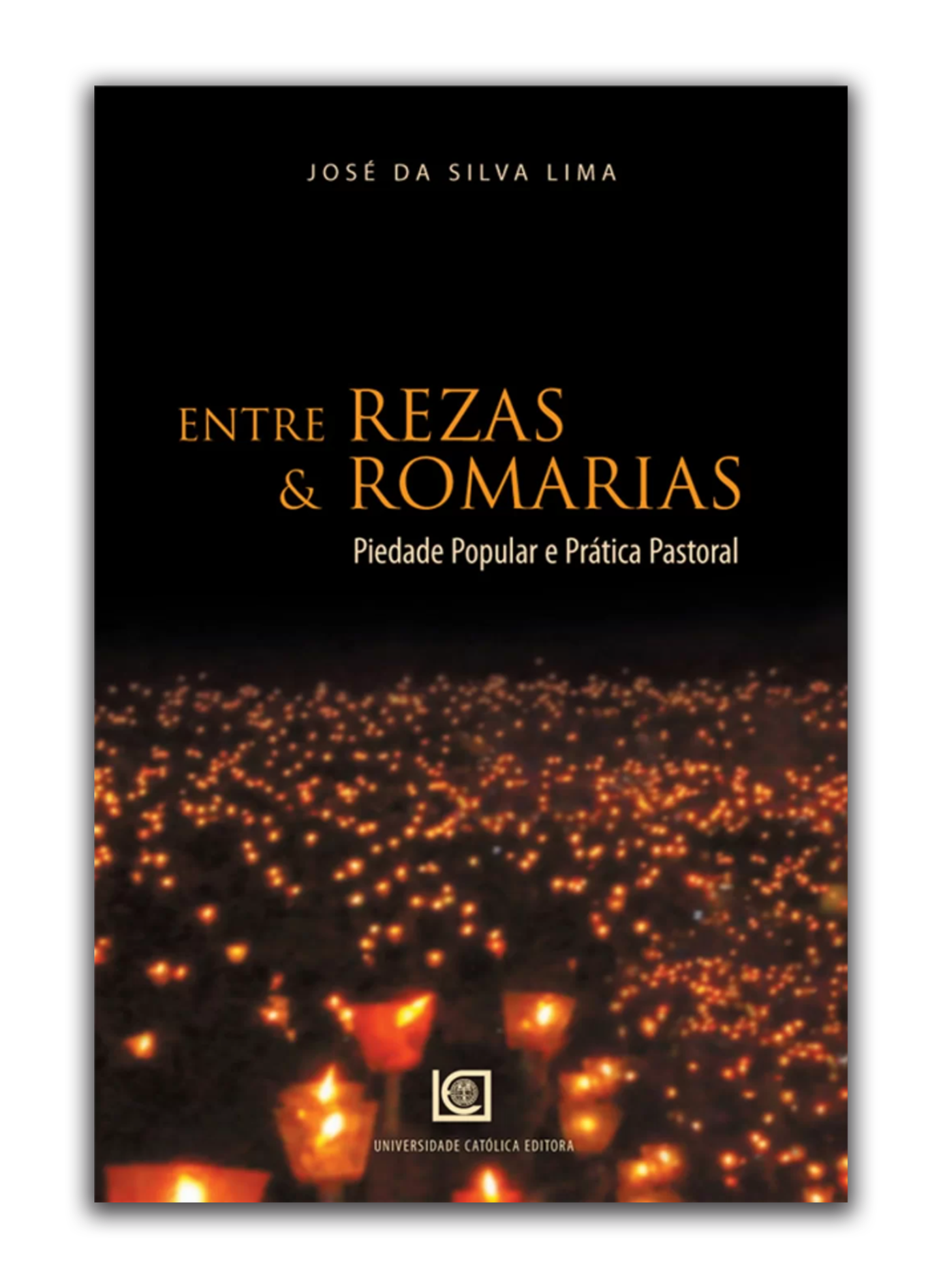 Entre Rezas & Romarias - Piedade Popular e Prática Pastoral