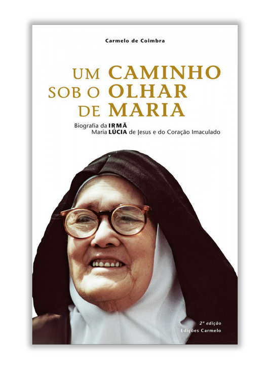 Um Caminho sob o olhar de Maria - Biografia da Irmã Maria Lúcia de Jesus e do Coração Imaculado