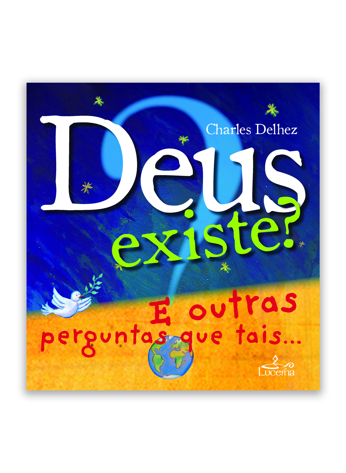 Deus existe? E outras perguntas que tais...