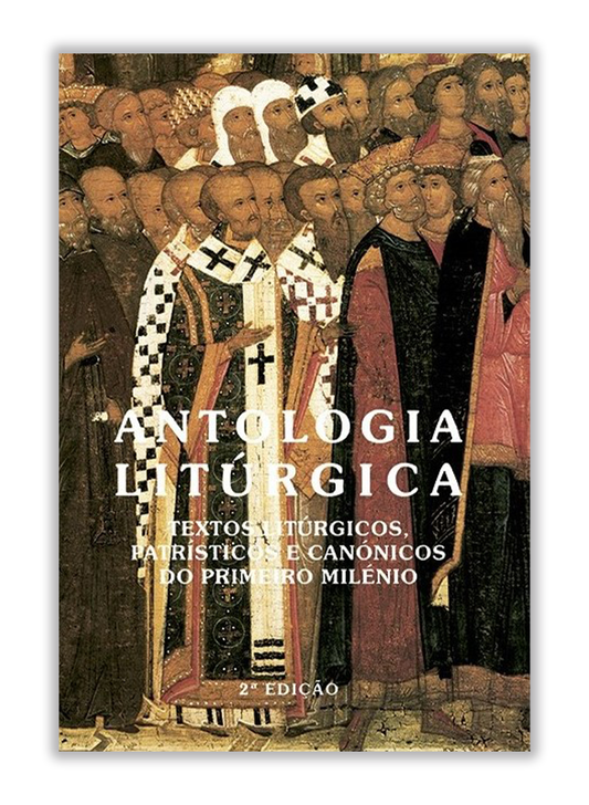 Antologia Litúrgica - Textos litúrgicos patrísticos e canónicos do primeiro milénio