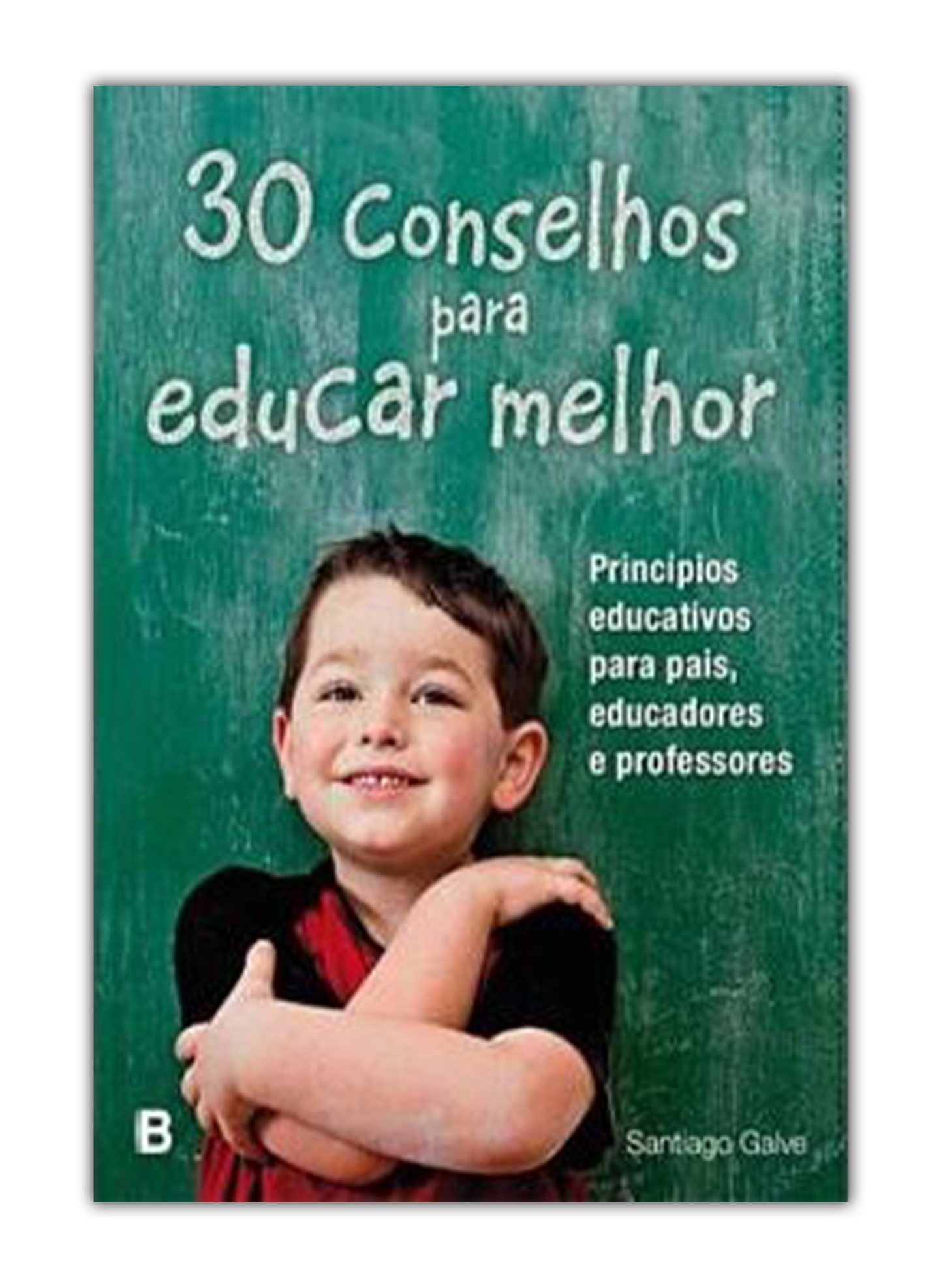 30 conselhos para educar melhor - Princípios educativos para pais, educadores e professores