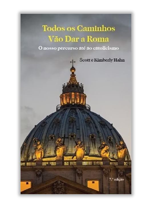 Todos os caminhos vão dar a Roma - O nosso percurso até o Catolicismo