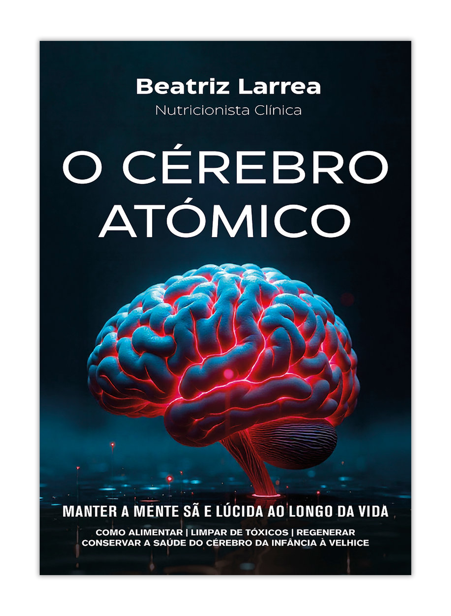 O Cérebro Atómico - Manter a mente sã e lúcida para toda a vida