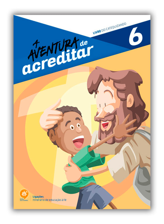 A aventura de acreditar - Livro do Catequizando - 6º Ano