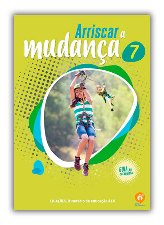 Arriscar a mudança - Guia do Catequista - 7º Ano