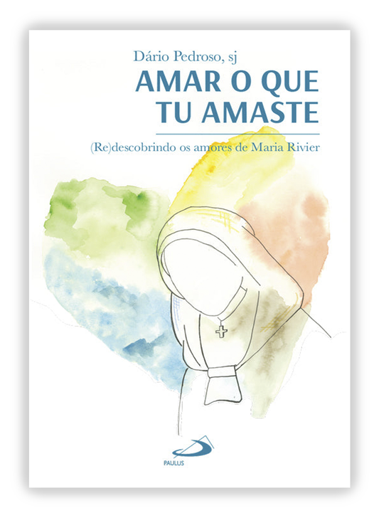 Amar o que tu amaste -(Re)descobrindo os amores de Maria Rivier