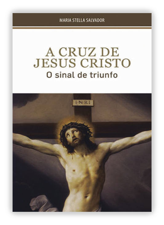 A Cruz de Jesus Cristo - O sinal do triunfo