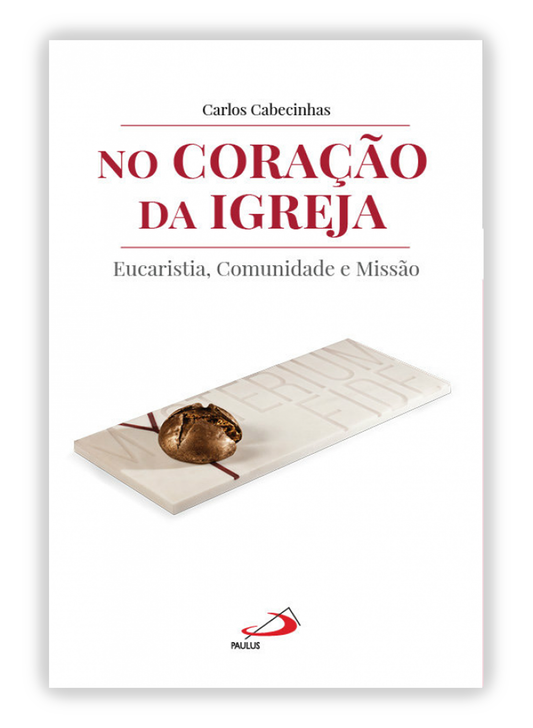 No coração da Igreja - Eucaristia, Comunidade e Missão