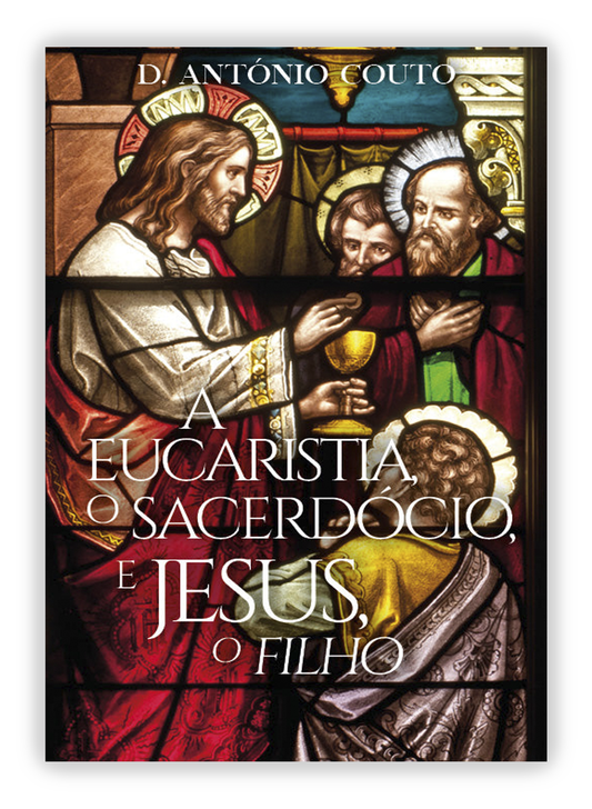 A Eucaristia, o Sacerdócio, e Jesus, o Filho