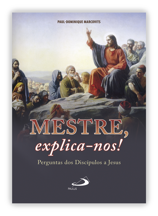 Mestre, explica-nos! - Perguntas dos Discípulos a Jesus