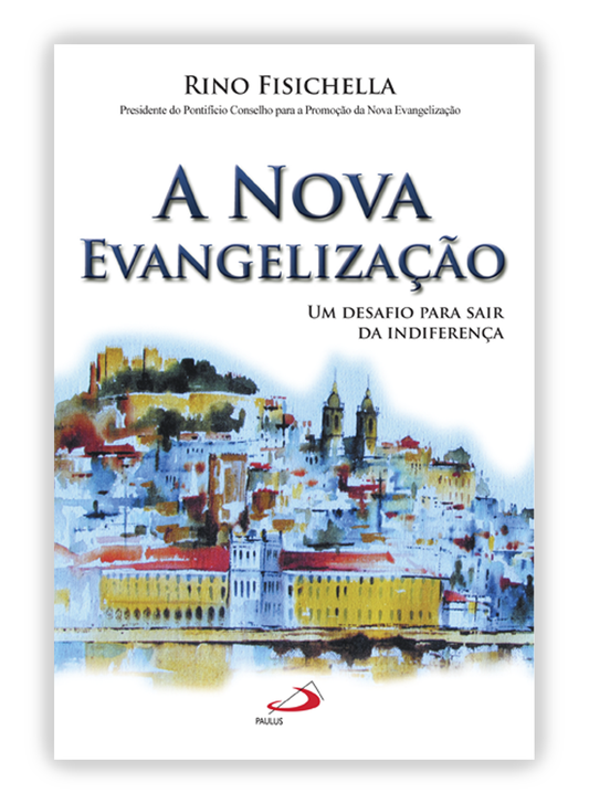 A Nova Evangelização - Um desafio para sair da indeferença