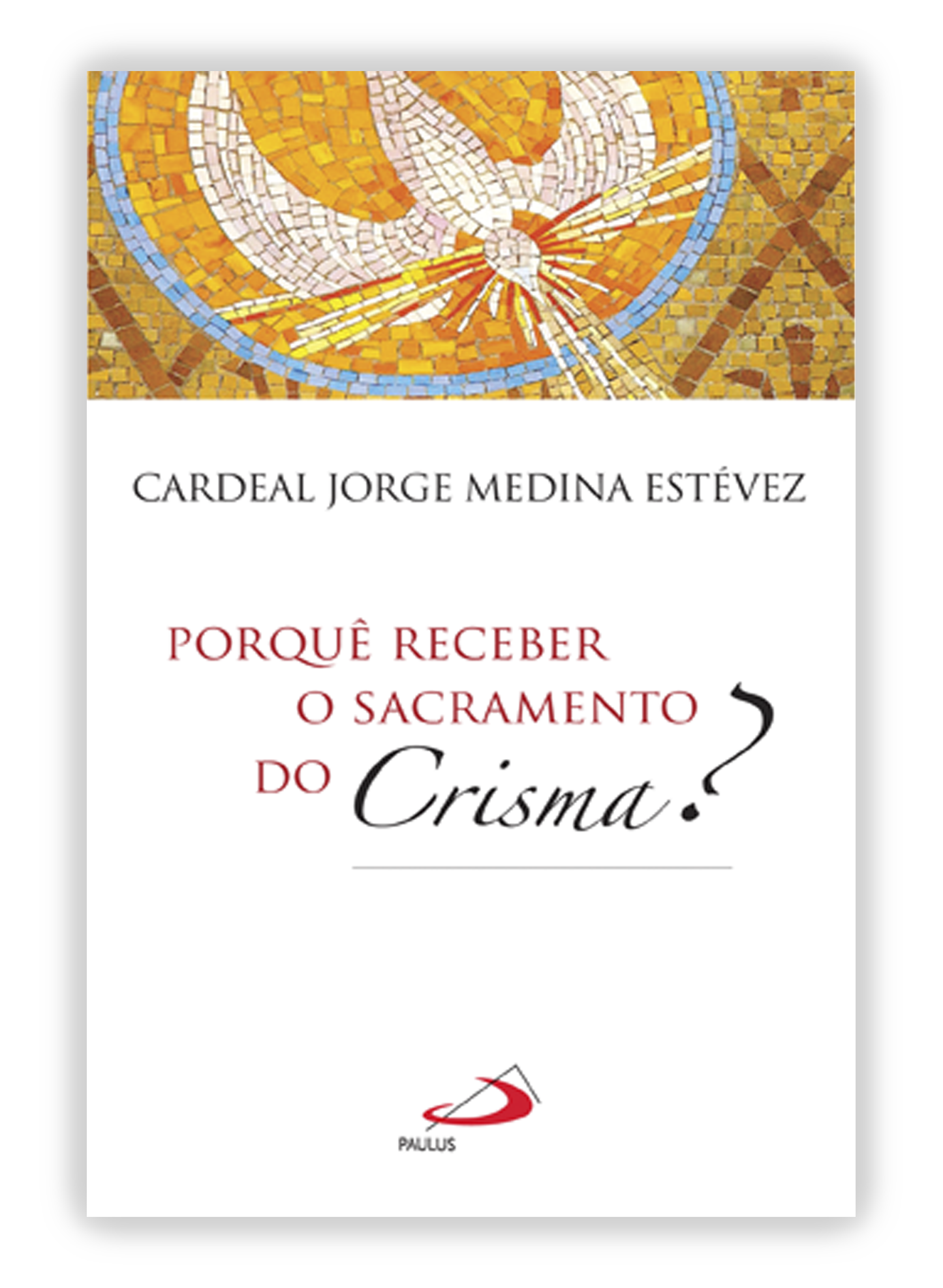 Porquê receber o sacramento do Crisma?