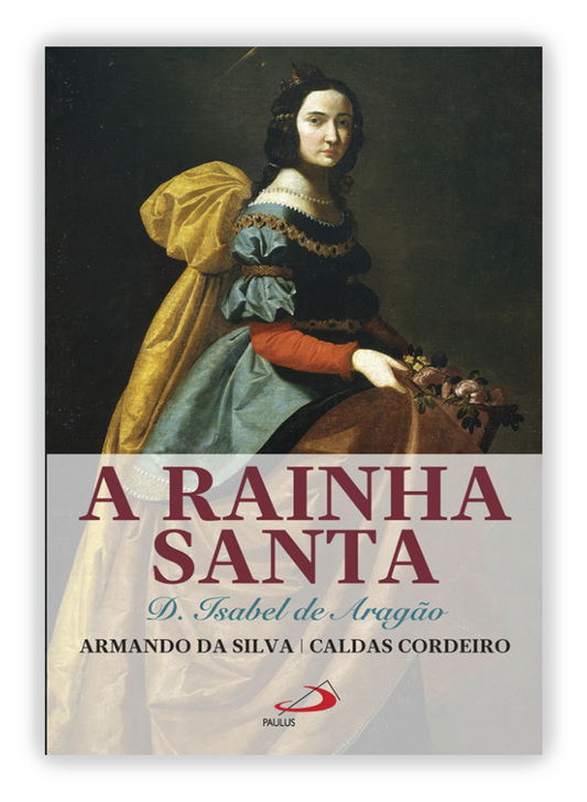 A Rainha Santa - D. Isabel de Aragão