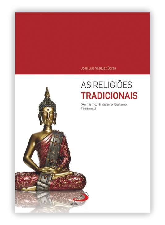 As religiões tradicionais - Animismo, Hinduísmo, Budismo, Tauismo...