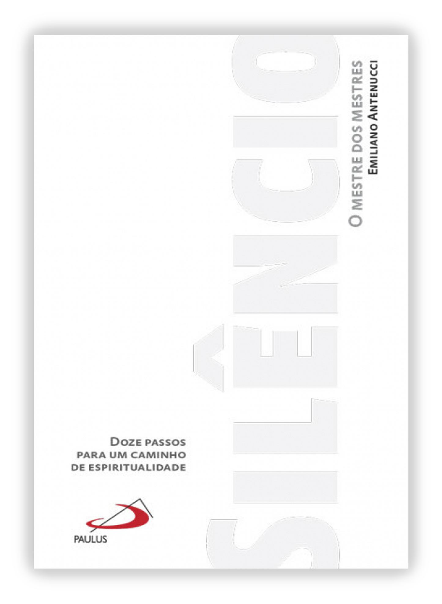 Silêncio, o mestre dos mestres - Doze passos para um caminho de espiritualidade