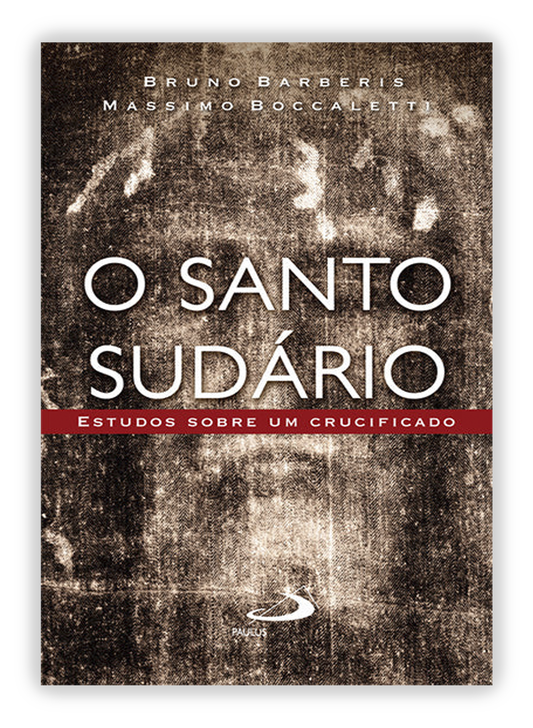 O Santo Sudário - Estudos sobre um crucificado