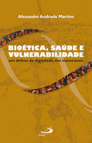 Bioética, saúde e vulnerabilidade – Em defesa da dignidade dos vulneráveis