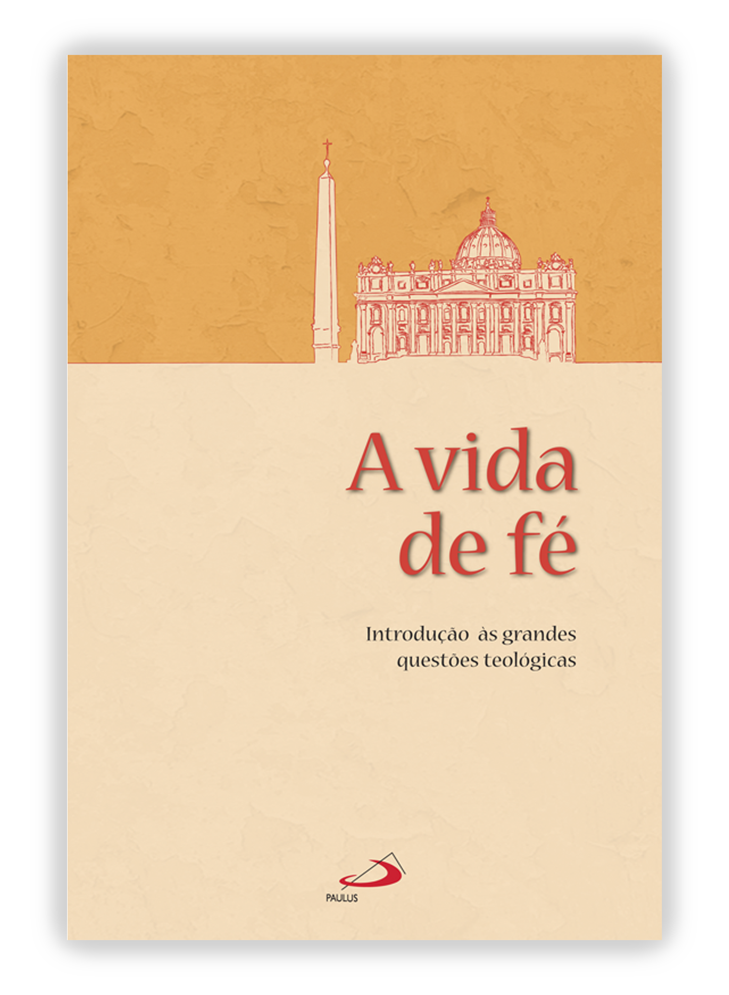A vida de fé - Introdução às grandes questões teológicas