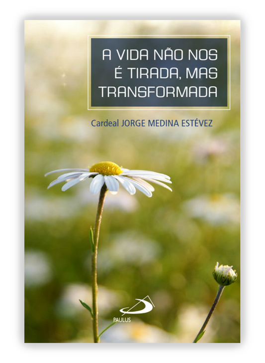 A vida não nos é tirada, mas transformada