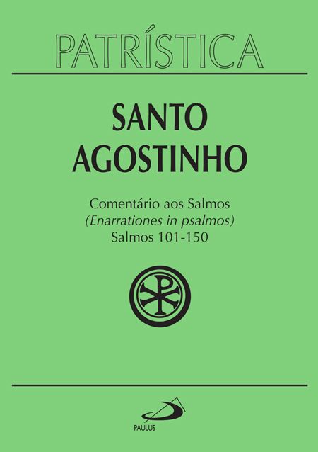 Comentário aos Salmos(101-150)Santo Agostinho( Patrística 9/3)
