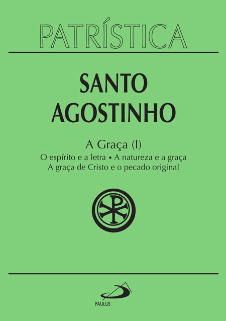 A Graça I - Santo Agostinho( Patrística 12)