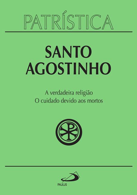 A verdadeira religião | O cuidado devido aos mortos-Santo Agostinho(Patrística 19)