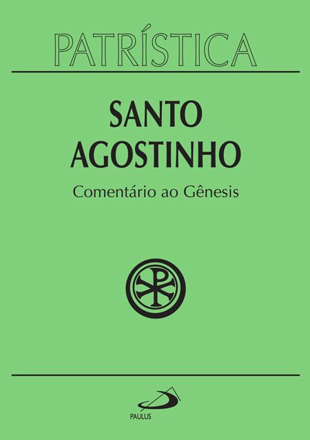 Comentário aos Gênesis- Santo Agostinho(Patrística 21)