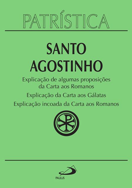Explicação de algumas proposições da carta aos Romanos | Explicação da carta aos Gálatas | Explicação incoada da carta aos Romanos(Patrística 25)