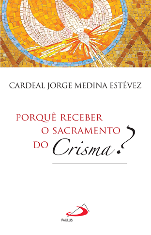 Porquê receber o sacramento do Crisma?