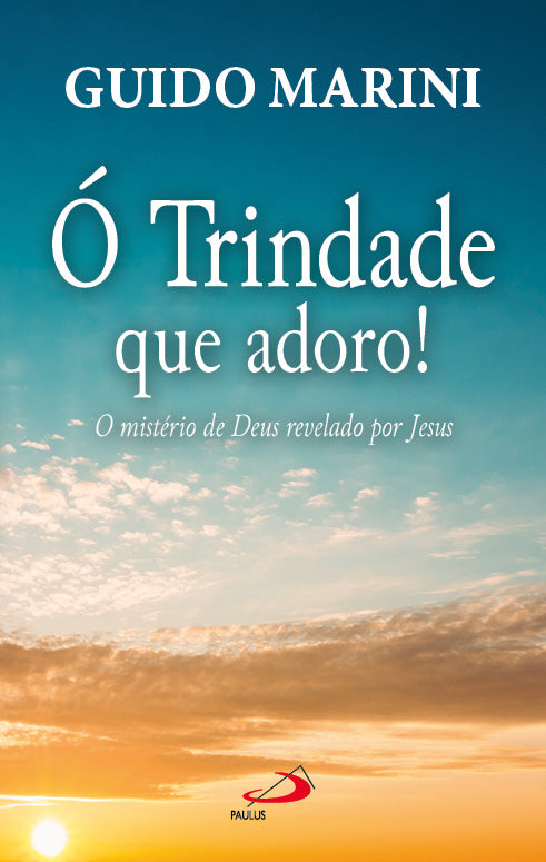 Ó Trindade que adoro - O mistério de Deus revelado por Jesus