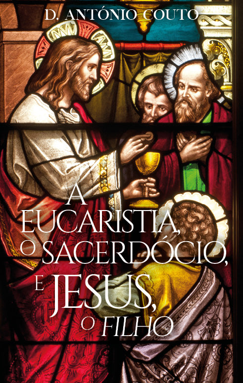 A Eucaristia, o Sacerdócio, e Jesus, o Filho