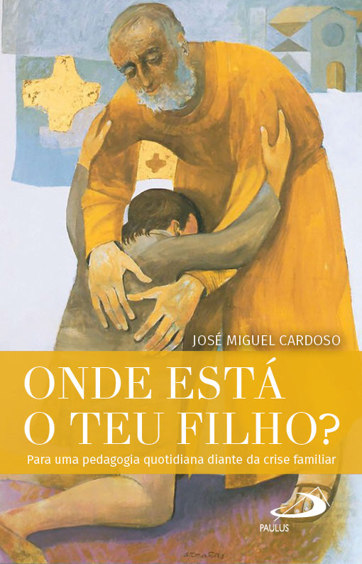 Onde está o teu filho? Para uma pedagogia quotidiana diante da crise familiar